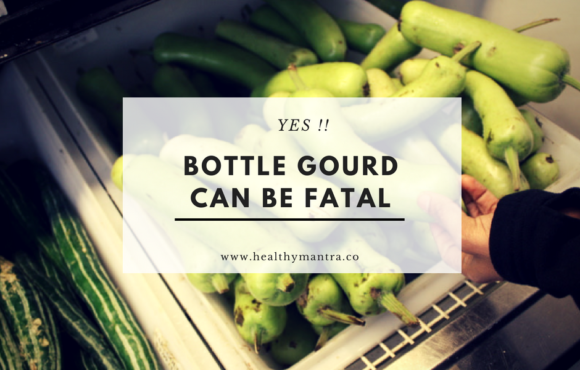 Yes! Bottle gourd (lauki) can be FATAL